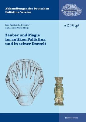 Zauber Und Magie Im Antiken Palastina Und Seiner Umwelt: Kolloquium Des Deutschen Vereins Zur Erforschung Palastinas, 14.-16.11.2014, Mainz ... Deutschen Palästina-Vereins) (German Edition)