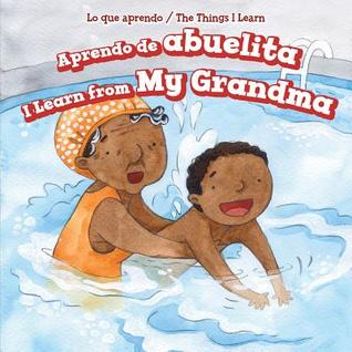 Aprendo De Abuelita / I Learn from My Grandma (Lo Que Aprendo / The Things I Learn)