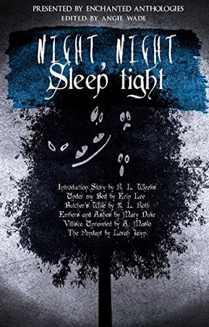 Night Night, Sleep Tight -A Horror Anthology  - Erin Lee, K. L. Roth, Mary Duke, A. Maslo, Lorah Jaiyn, R. L. Weeks
