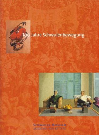 Goodbye to Berlin?: 100 Jahre Schwulenbewegung : eine Ausstellung des Schwulen Museums und der Akademie der Künste, 17. Mai bis 17. August 1997 (German Edition)