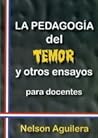 La pedagogía del temor y otros ensayos para docentes by Nelson Aguilera