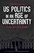 US Politics in an Age of Uncertainty by Lance Selfa