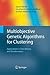 Multiobjective Genetic Algorithms for Clustering: Applications in Data Mining and Bioinformatics