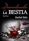Desnudando a la Bestia by Rachel Bels