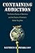 Containing Addiction: The Federal Bureau of Narcotics and the Origins of America's Global Drug War (Culture and Politics in the Cold War and Beyond)