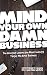 Mind Your Own Damn Business...
