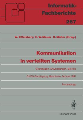 Kommunikation in verteilten Systemen: Grundlagen, Anwendungen, Betrieb GI/ITG-Fachtagung, Mannheim, 20.–22. Februar 1991, Proceedings (Informatik-Fachberichte, 267) (German Edition)