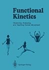 Functional Kinetics: Observing, Analyzing, and Teaching Human Movement Functional Kinetics: Observing, Analyzing, and Teaching Human Movement