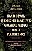 Radical Regenerative Gardening and Farming: Biodynamic Principles and Perspectives