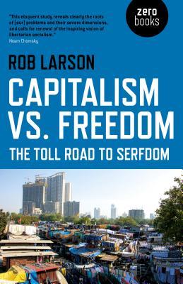 Capitalism vs. Freedom: The Toll Road to Serfdom (Paperback)