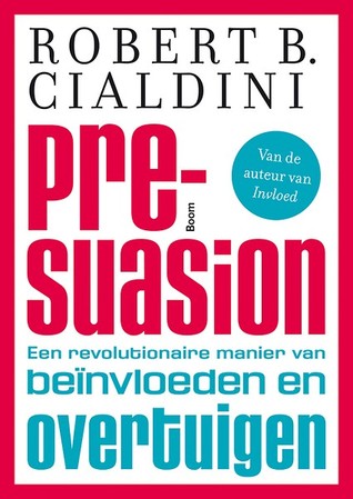 Pre-suasion: Een revolutionaire manier van beïnvloeden en overtuigen