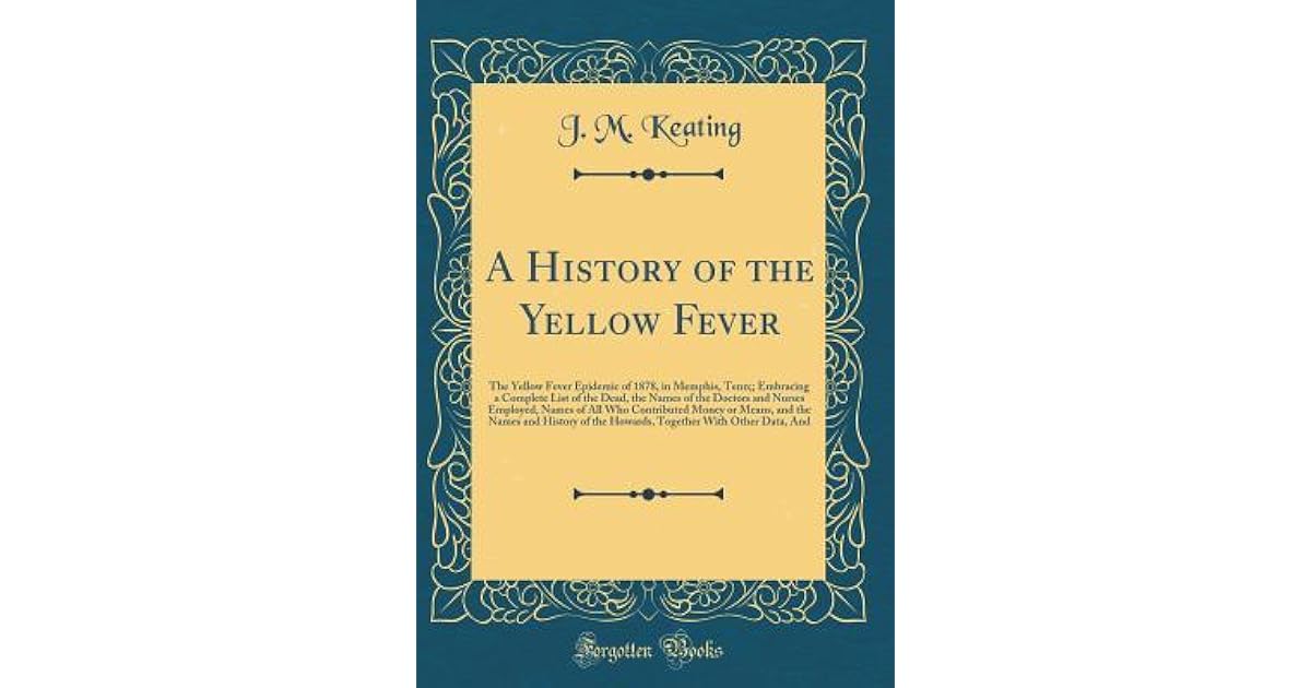 A History of the Yellow Fever The Yellow Fever Epidemic of 1878, in