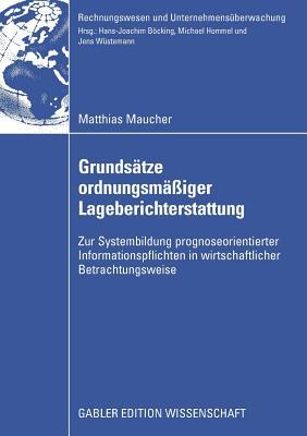 Grundsätze ordnungsmäßiger Lageberichterstattung: Zur Systembildung prognoseorientierter Informationspflichten in wirtschaftlicher Betrachtungsweise ... und Unternehmensüberwachung) (German Edition)