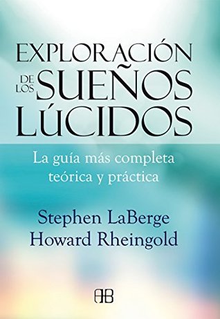 Portada de Exploración de los sueños lúcidos: La guía más completa teórica y práctica, de Stephen LaBerge