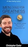 Men Living for Greatness by Christopher          Carter