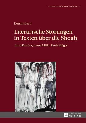 Literarische Störungen in Texten über die Shoah: Imre Kertész, Liana Millu, Ruth Klüger