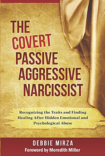 ebook download The Covert Passive Aggressive Narcissist: Recognizing the Traits and Finding Healing After Hidden Emotional and Psychological Abuse (The Narcissism Series Book 1)