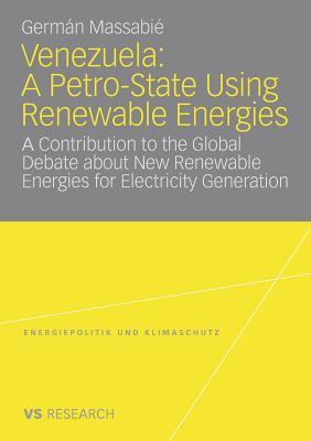Venezuela: A Petro-State Using Renewable Energies: A Contribution to the Global Debate about New Renewable Energies for Electricity Generation ... Energy Policy and Climate Protection)