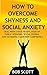 How to Overcome Shyness and Social Anxiety by Bob Scott