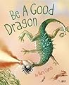 Be a Good Dragon by Kurt Cyrus