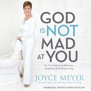 God Is Not Mad at You Lib/E: You Can Experience Real Love, Acceptance & Guilt-Free Living