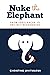 Nuke the Elephant: From Fre...