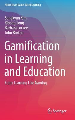 Gamification in Learning and Education: Enjoy Learning Like Gaming (Advances in Game-Based Learning)