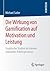 Die Wirkung von Gamification auf Motivation und Leistung: Empirische Studien im Kontext manueller Arbeitsprozesse (German Edition)