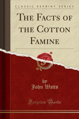 The Facts of the Cotton Famine (Paperback)