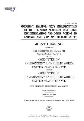 Oversight Hearing: NRC's Implementation of the Fukushima Near-Term Task Force Recommendations and Other Actions to Enhance and Maintain Nuclear Safety: Joint Hearing Before the Subcommittee on Clean Air and Nuclear Safety of the Committee on Environment