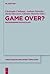 Game Over?: Reconsidering Eschatology (Theologische Bibliothek Topelmann)