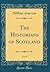 The Historians of Scotland,...