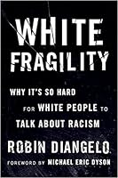 White Fragility: Why It’s So Hard for White People to Talk About Racism