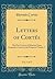 Letters of Cortés, Vol. 1 of 2: The Five Letters of Relation From Fernando Cortes to the Emperor Charles V (Classic Reprint)