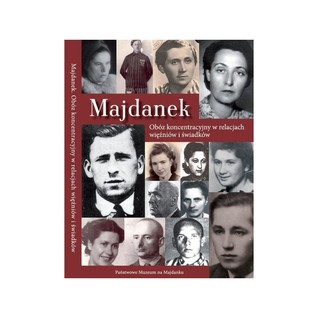 Majdanek. Obóz koncentracyjny w relacjach więźniów i świadków
