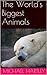 The World's Biggest Animals! by Michael Hartley