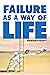 Failure As a Way of Life