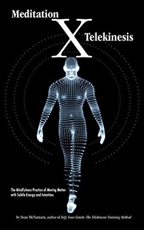 Meditation X: Telekinesis: The Mindfulness Practice of Moving Matter with Subtle Energy and Intention (Kindle Edition)