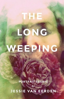 The Long Weeping: Portrait Essays