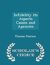 Infidelity its Aspects Causes and Agencies - Scholar's Choice Edition Infidelity its Aspects Causes and Agencies - Scholar's Choice Edition