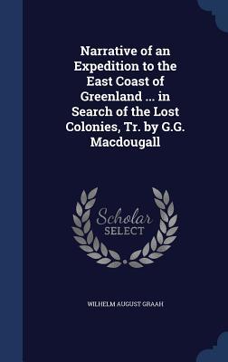 Narrative of an Expedition to the East Coast of Greenland ... in Search of the Lost Colonies, Tr. by G.G. Macdougall
