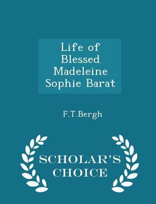 Life of Blessed Madeleine Sophie Barat - Scholar's Choice Edition