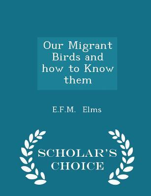 Our Migrant Birds and how to Know them - Scholar's Choice Edition