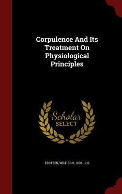 Corpulence And Its Treatment On Physiological Principles (Hardcover)