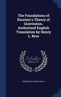 The Foundations of Einstein's Theory of Gravitation. Authorised English Translation by Henry L. Bros