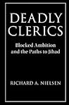 Deadly Clerics: Blocked Ambition and the Paths to Jihad (Cambridge Studies in Comparative Politics) Deadly Clerics: Blocked Ambition and the Paths to Jihad (Cambridge Studies in Comparative Politics)