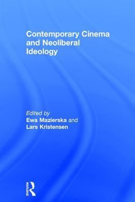 Contemporary Cinema and Neoliberal Ideology (Hardcover)
