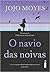 O Navio das Noivas by Jojo Moyes