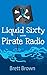 Liquid Sixty and The Pirate...