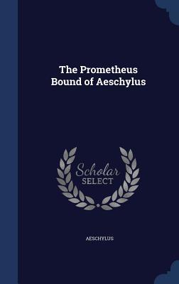 The Prometheus Bound of Aeschylus
